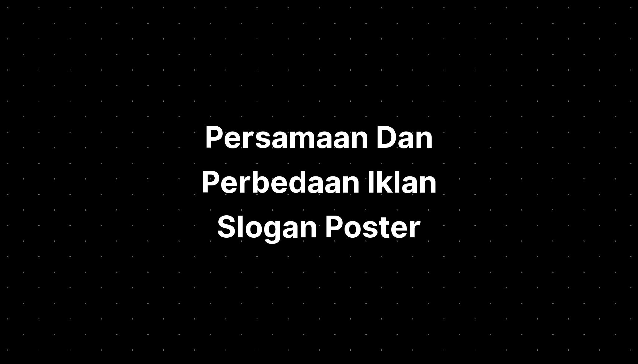 Persamaan Dan Perbedaan Iklan Slogan Poster - IMAGESEE